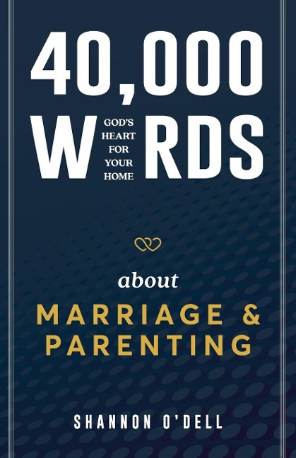 40,000 Words About Marriage and Parenting: Gods Heart For Your Home