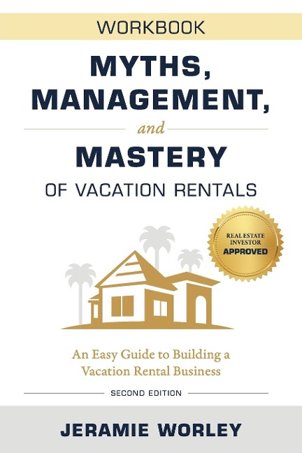 Myths, Management, and Mastery of Vacation Rentals: An Easy Guide to Building a Vacation Rental Business - Workbook