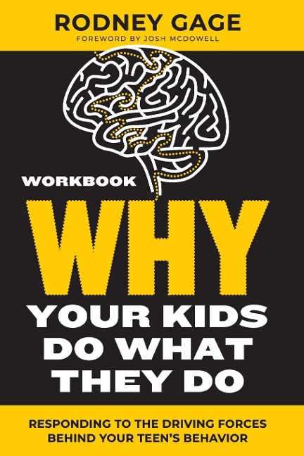 Why Your Kids Do What They Do Workbook: Responding to the Driving Forces Behind Your Teens Behavior