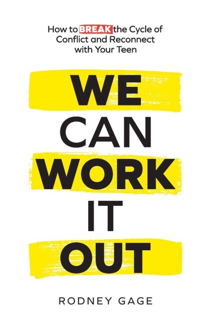 We Can Work It Out: How to Break the Cycle of Conflict and Reconnect with Your Teen
