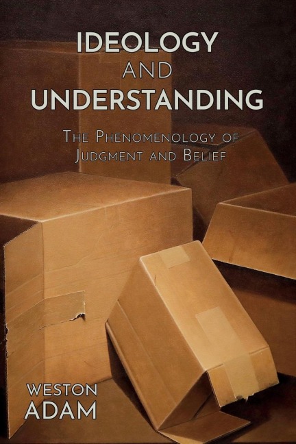 Ideology and Understanding: The Phenomenology of Judgment and Belief
