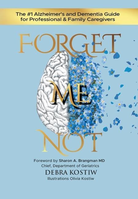 Forget Me Not: The #1 Alzheimers and Dementia Guide for Professional and Family Caregivers