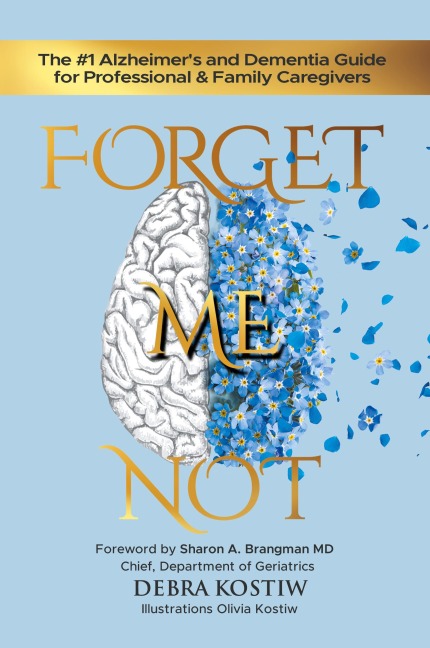 Forget Me Not: The #1 Alzheimers and Dementia Guide for Professional and Family Caregivers