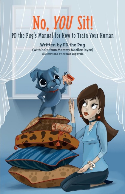 No, You Sit!: PD the Pugs Manual for How to Train Your Human