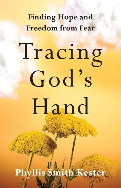 Tracing Gods Hand: Finding Hope and Freedom from Fear