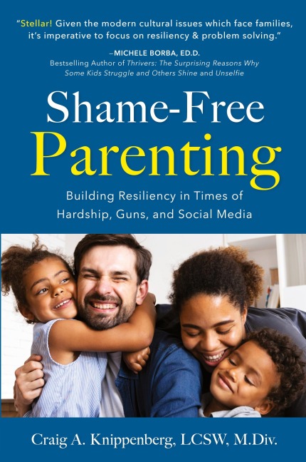 Shame-Free Parenting: Building Resiliency in Times of Hardship, Guns, and Social Media