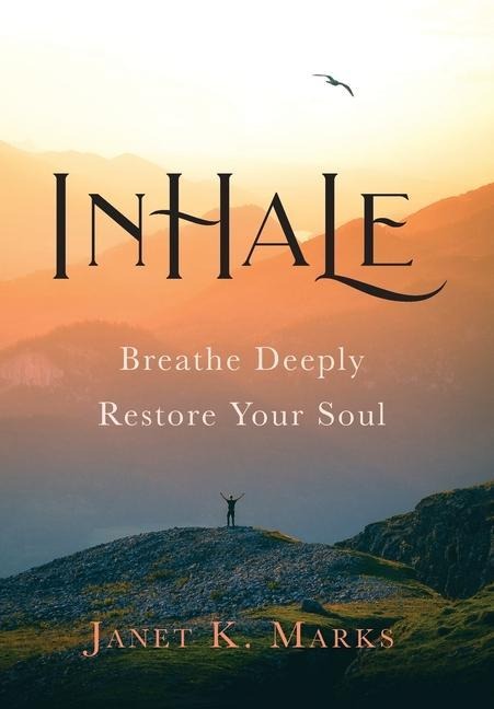 Inhale: Breathe Deeply Restore Your Soul