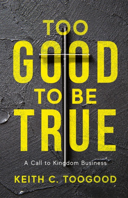 Too Good to be True: A Call to Kingdom Business
