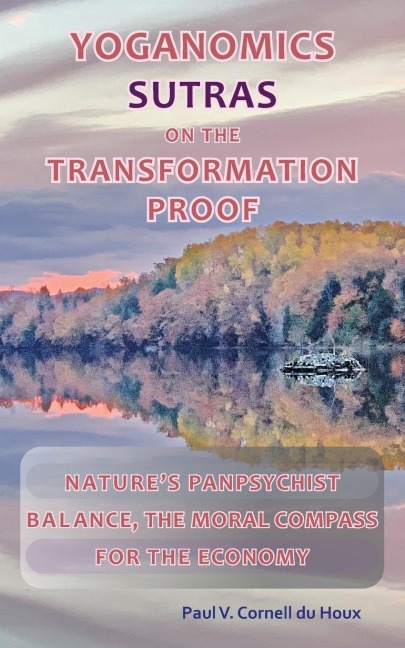 Yoganomics Sutras on the Transformation Proof: Nature's Panpsychist Balance, the Moral Compass for the Economy