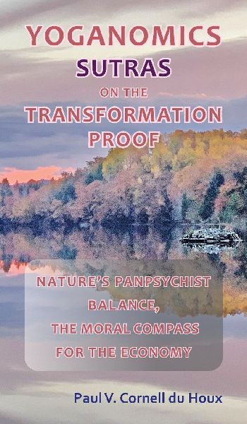 Yoganomics Sutras on the Transformation Proof: Nature's Panpsychist Balance, the Moral Compass for the Economy