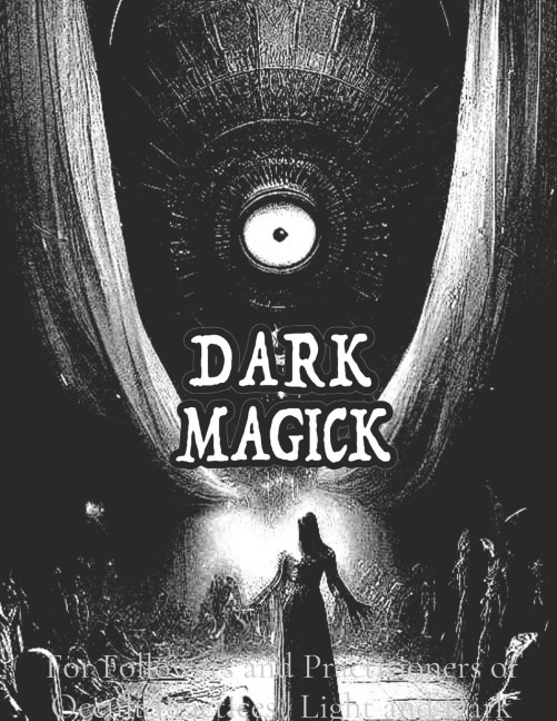 Dark Black Occult Magick | Powerful Summoning Spells for Entities forProtection and Incredible Power: For Followers and Practitioners of Occult Practices | Light and Dark Magic | Pagan and Neo-Pagan |  Wicca