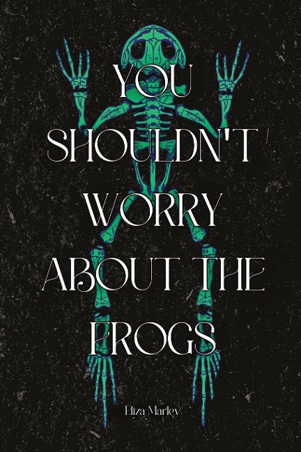 You Shouldnt Worry About the Frogs