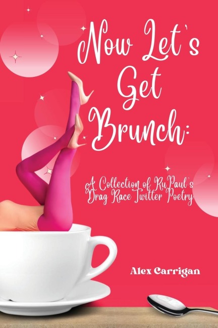 Now Lets Get Brunch: A Collection of RuPauls Drag Race Twitter Poetry