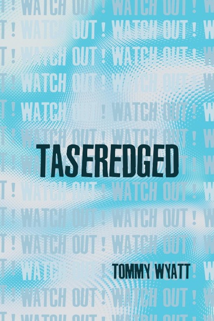 TASEREDGED: (watch out!)