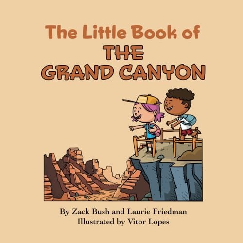 The Little Book of the Grand Canyon Introduction for Children to the Grand Canyon, Famous Landmarks, Desert Life, Native Americans, Erosion for Kids Ages 3 10, Preschool, Kindergarten, First Grade