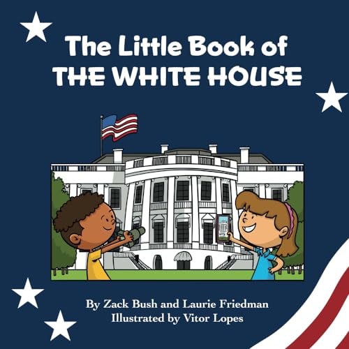 The Little Book of the White House Introduction for Children to the White House, President of the United States, Government, Washington D.C., History, American Landmarks for Kids Ages 3 10