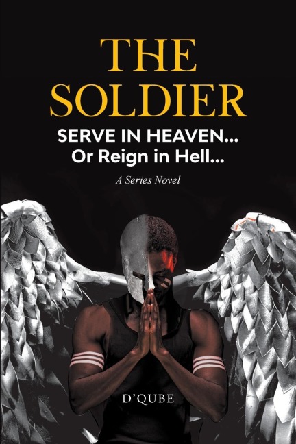 The Soldier: Serve in Heaven... Or Reign in Hell... A Series Novel