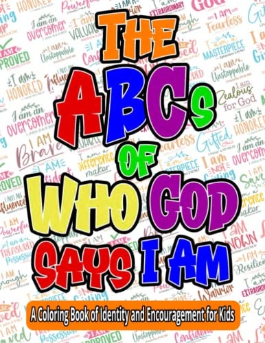 The ABCs of Who God Says I Am A Coloring Book of Identity and Encouragement for Kids