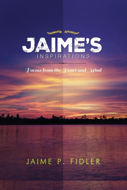 Jaime`s Inspirations: Poems From the Heart and Mind