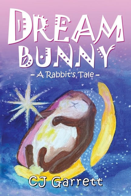 Dream Bunny: A Rabbits Tale