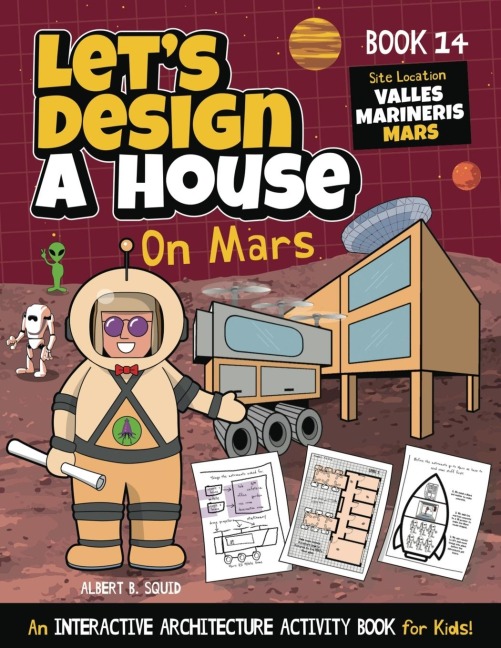 Lets Design A House On Mars: An Interactive Architecture Activity Book For Kids