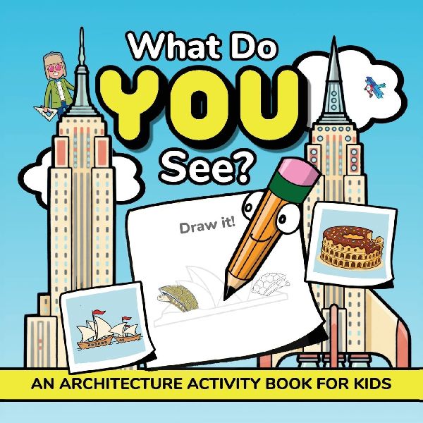 What Do YOU See?: An Architecture Activity Book For Kids