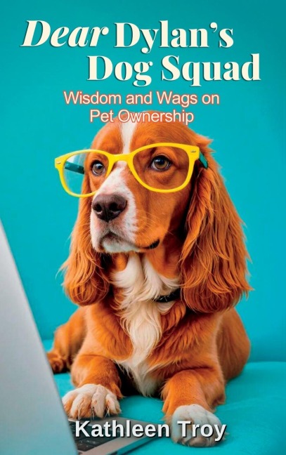 Dear Dylans Dog Squad: Wisdom and Wags for Pet Owners