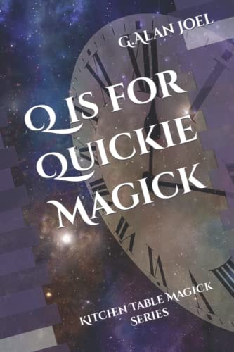 Q Is for Quickie Magick Kitchen Table Magick Series