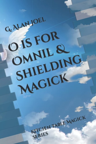 O is for Omnil & Shielding Magick Kitchen Table Magick Series