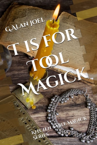 T Is for Tool Magick Kitchen Table Magick Series