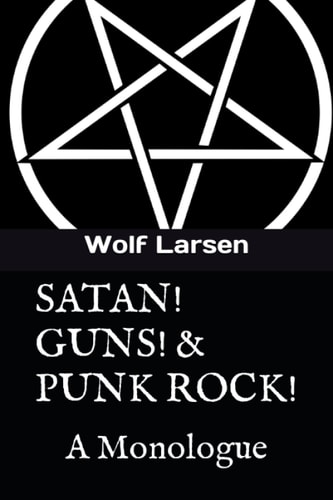 Satan! Guns! & Punk Rock! A Monologue