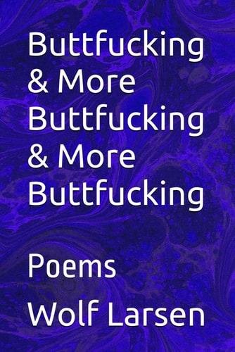 Buttfucking & More Buttfucking & More Buttfucking Poems