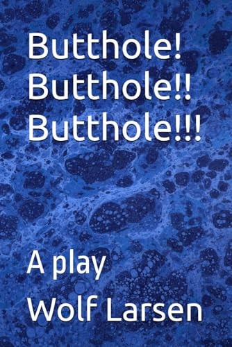 Butthole! Butthole!! Butthole!!! A Play