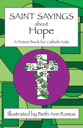 Saint Sayings about Hope A Picture Book for Catholic Kids