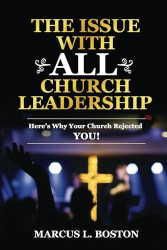 The Issue with All Church Leadership Here's Why Your Church Rejected You!