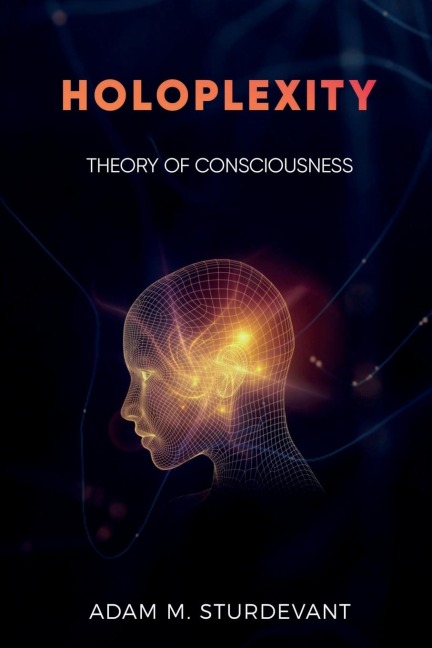 Holoplexity: Theory of Consciousness