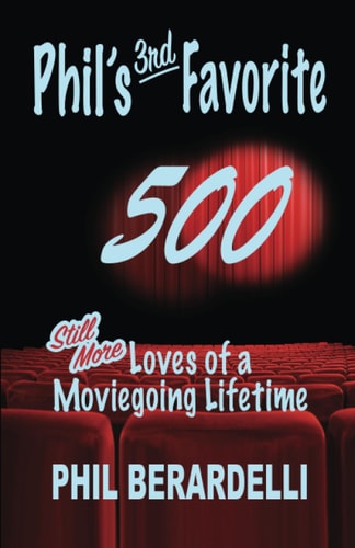 Phil's 3rd Favorite 500 Still More Loves of a Moviegoing Lifetime