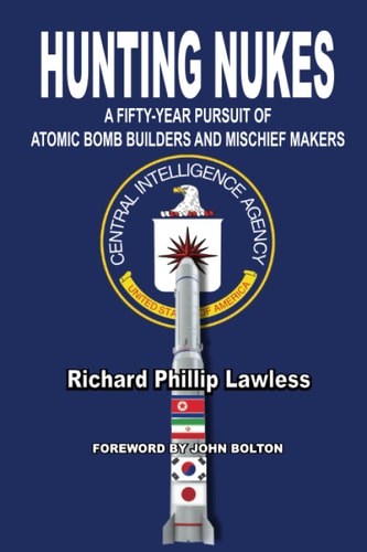 Hunting Nukes A Fifty-Year Pursuit of Atomic Bomb Builders and Mischief Makers
