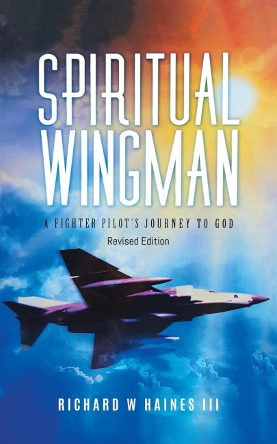 Spiritual Wingman: A Fighter Pilots Journey To God