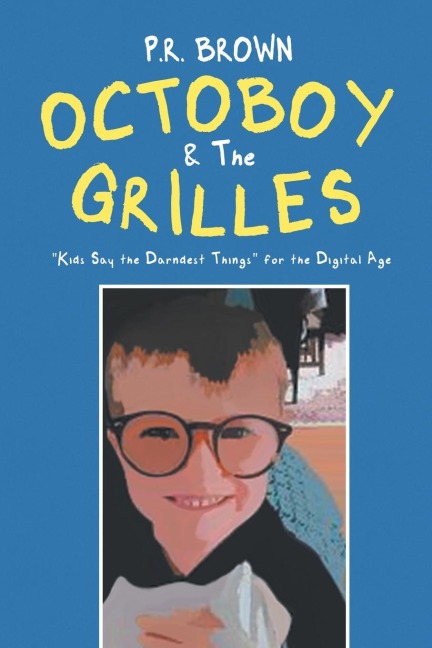 Octoboy & The Grilles: Kids Say The Darndest Things for the Digital Age