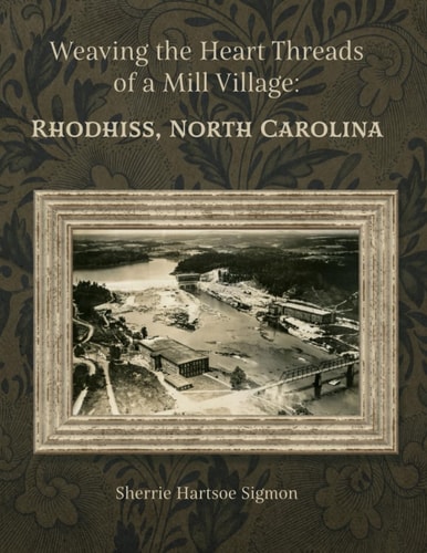 Weaving the Heart Threads of a Mill Village Rhodhiss, North Carolina