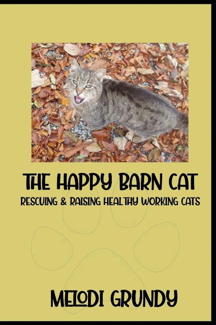 The Happy Barn Cat: Rescuing & Raising Healthy Working Cats
