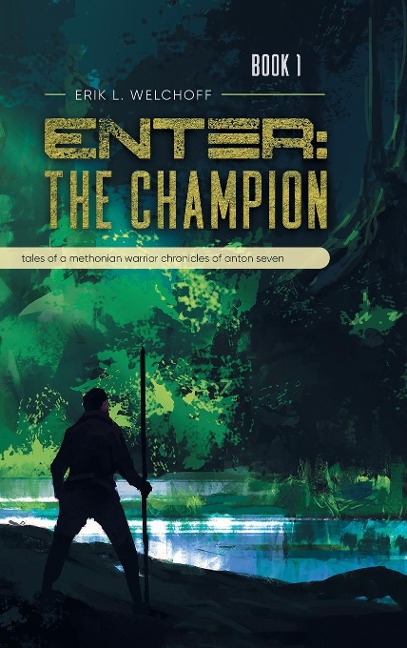 Enter: The Champion: Tales of a Methonian Warrior Chronicles of Anton Seven