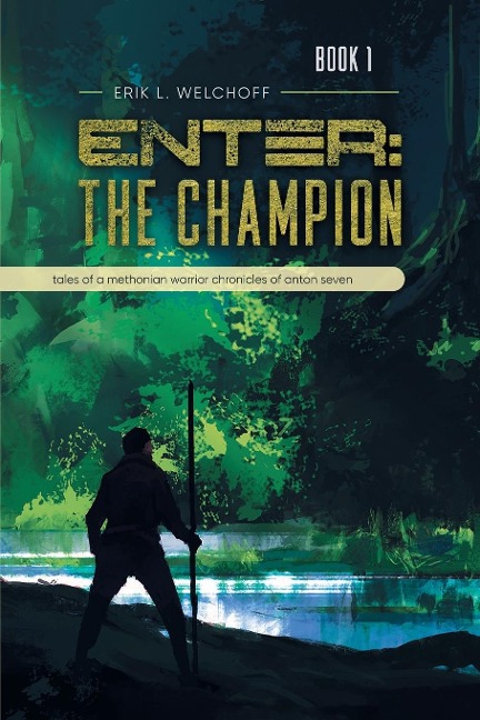 Enter: The Champion: Tales of a Methonian Warrior Chronicles of Anton Seven