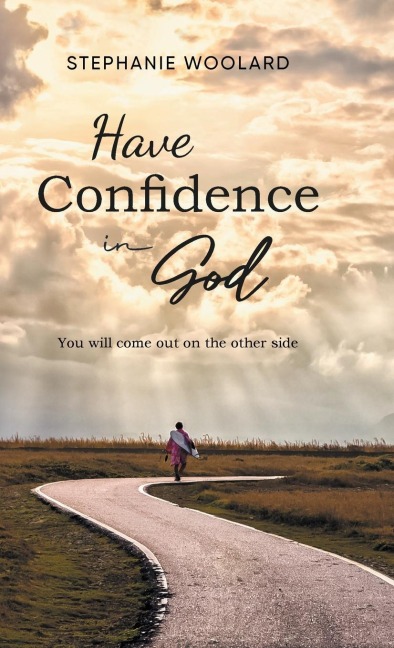 Have Confidence in God: You will come out on the other side
