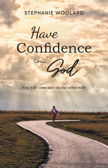 Have Confidence in God: You will come out on the other side