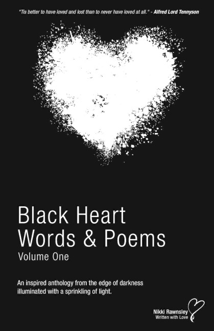 Black Heart Words & Poems: An inspired anthology from the edge of darkness illuminated with a sprinkling of light.