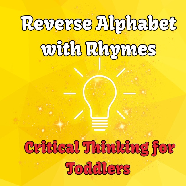 Reverse Alphabet with Rhymes: Critical Thinking for Toddlers