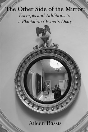 The Other Side of the Mirror Excerpts and Additions to a Plantation Owner's Diary