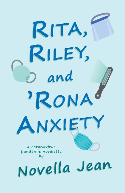 Rita, Riley, and Rona Anxiety: a coronavirus pandemic novelette